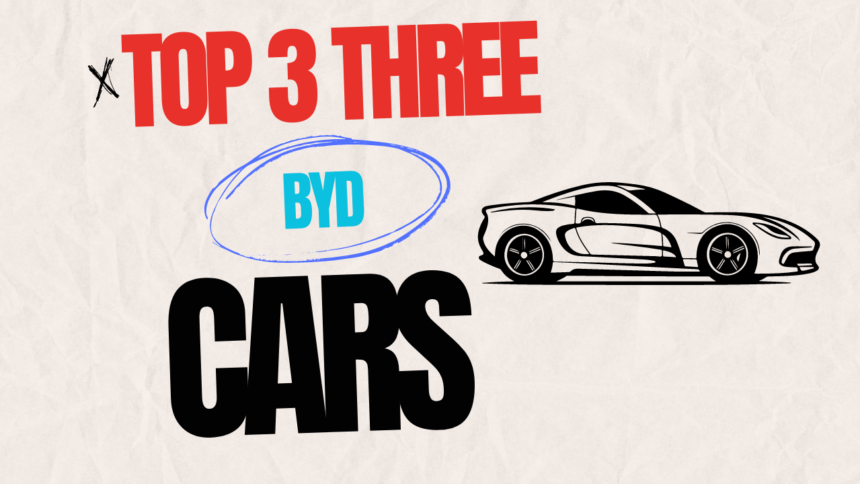 Top 3 Three BYD CAR